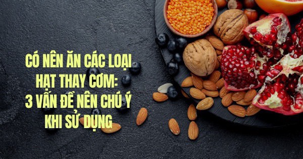 Những lưu ý khi ăn các loại hạt thay cơm hàng ngày